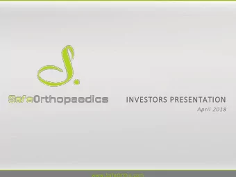 INVES  INVESTORS  TORS PRES  PRESENTATION  ENTATION  April 2018  www.SafeOrtho.com  m  Safe  Safe