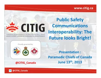 Public Safety Communications Interoperability: The Future looks Bright! Proudly governed by: