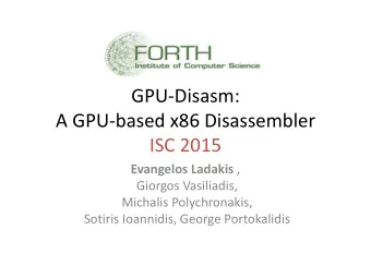 A GPU-based x86 Disassembler  ISC 2015 Evangelos Ladakis ,  Giorgos Vasiliadis,  Michalis