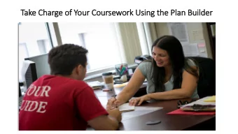 Take Charge of  f Your Coursework Using th  the Pla  lan Builder  The Plan Builder allows you to