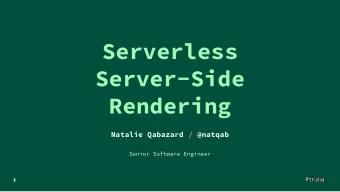 Serverless  Server-Side  Rendering Natalie Qabazard / @natqab  Senior Software Engineer  1  2