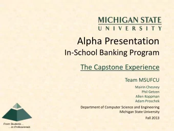 Alpha Presentation  In-School Banking Program  The Capstone Experience  Team MSUFCU  Mairin Chesney