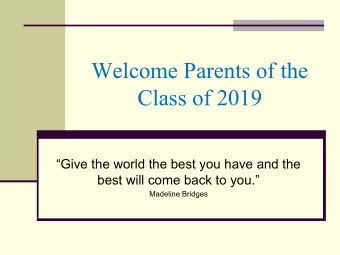 Welcome Parents of the  Class of 2019  Give the world the best you have and the  best will come