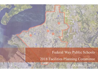 Federal Way Public Schools  2018 Facilities Planning Committee  October 29, 2016  Federal Way