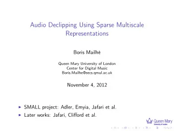 Audio Declipping Using Sparse Multiscale  Representations  Boris Mailh  Queen Mary University of