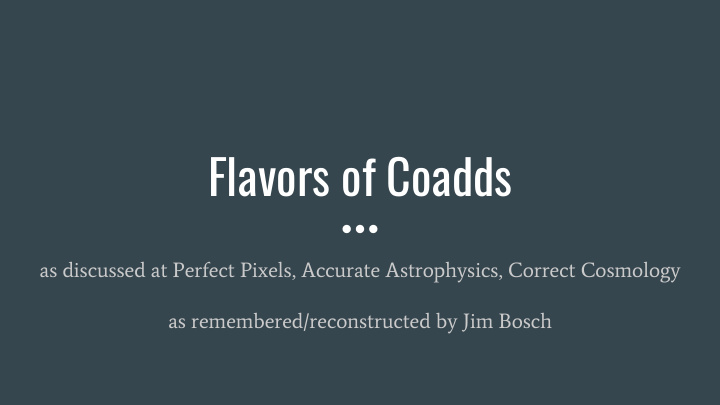 flavors of coadds