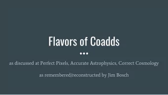 Flavors of Coadds  as discussed at Perfect Pixels, Accurate Astrophysics, Correct Cosmology  as