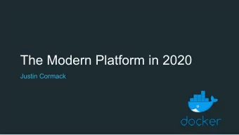 The Modern Platform in 2020  Justin Cormack  Who am I?  Engineer at Docker in Cambridge, UK. Docker