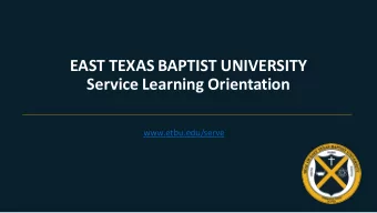 EAST TEXAS BAPTIST UNIVERSITY  Service Learning Orientation  www.etbu.edu/serve  DO:  DO:  Go to