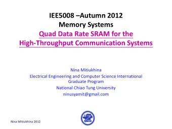 IEE5008 Autumn 2012  Memory Systems  Quad Data Rate SRAM for the  High-Throughput Communication