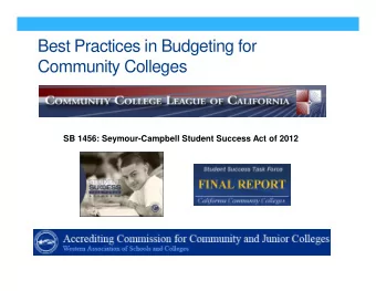 Best Practices in Budgeting for  Community Colleges  SB 1456: Seymour-Campbell Student Success Act