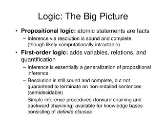 Logic: The Big Picture  Propositional logic: atomic statements are facts   Inference via