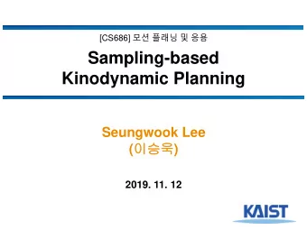 Kinodynamic Planning  Seungwook Lee (  )  2019. 11. 12  Index  Motivations