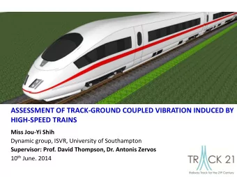 ASSESSMENT OF TRACK-GROUND COUPLED VIBRATION INDUCED BY  HIGH-SPEED TRAINS  Miss Jou-Yi Shih