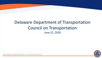 Delaware Department of Transportation  Council on Transportation  June 22, 2020  We provide safe