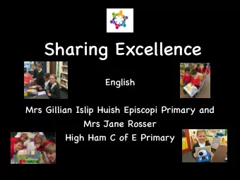 Sharing Excellence  English  Mrs Gillian Islip Huish Episcopi Primary and  Mrs Jane Rosser  High