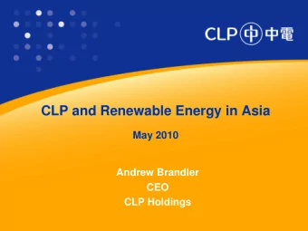 CLP and Renewable Energy in Asia  May 2010  Andrew Brandler  CEO  CLP Holdings  Disclaimer  This