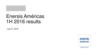 Enersis Amricas 1H 2016 results  July 27, 2016  1H 2016 results  Highlights of the period  EBITDA