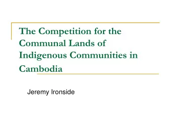 Indigenous Communities in  Cambodia  Jeremy Ironside  Ratanakiri and Mondulkiri Provinces.  2008