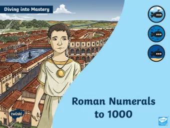Diving into Mastery Guidance for Educators  Diving  Deeper  Deepest  Aim  Read Roman numerals to