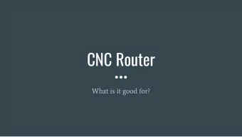 CNC Router  What is it good for?  About the CNC  Full name is CNC Router but is shortened to CNC