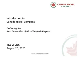 Introduction to  Canada Nickel Company  Delivering the  Next Generation of Nickel Sulphide Projects