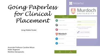 Going Paperless  for Clinical  Placement  Using Pebble Pocket  Associate Professor Caroline Nilson