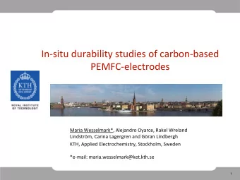 In  situ durability studies of carbon  based PEMFC  electrodes Maria Wesselmark*,