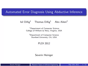 Automated Error Diagnosis Using Abductive Inference Isil Dillig 1 Thomas Dillig 1 Alex Aiken 2 1