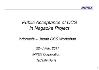 Public Acceptance of CCS  in Nagaoka Project Indonesia  Japan CCS Workshop  22nd Feb. 2011