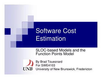 Software Cost  Estimation  SLOC-based Models and the  Function Points Model  By Brad Touesnard  For