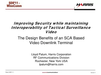 The Design Benefits of an SCA Based  Video Downlink Terminal  Lloyd Palum, Harris Corporation  RF