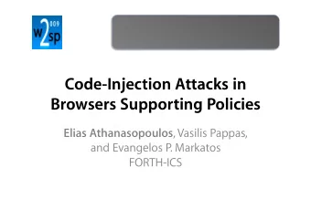 Code-Injection Attacks in  Browsers Supporting Policies Elias Athanasopoulos , Vasilis Pappas,  and