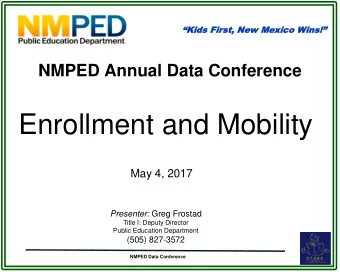 Enrollment and Mobility  May 4, 2017 Presenter: Greg Frostad  Title I: Deputy Director  Public
