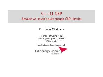 C++11 CSP  Because we havent built enough CSP libraries  Dr Kevin Chalmers  School of Computing