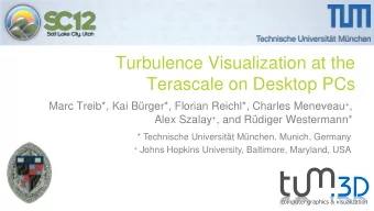 Turbulence Visualization at the  Terascale on Desktop PCs Marc Treib*, Kai Brger*, Florian