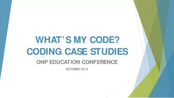 WHATS MY CODE?  CODING CASE STUDIES  ONP EDUCATION CONFERENCE  OCTOBER 2018  DIS  CLAIMER