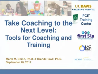 Take Coaching to the  Center  Next Level:  Tools for Coaching and  Training  Marta M. Shinn, Ph.D.