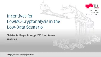 Incentives for  LowMC-Cryptanalysis in the  Low-Data Scenario  Christian Rechberger, Eurocrypt 2020