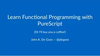 Learn&amp;Func*onal&amp;Programming&amp;with&amp;  PureScript  (Or$I'll$buy$you$a$coffee!)