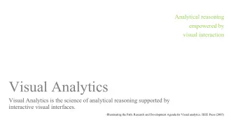 Visual Analytics  Visual Analytics is the science of analytical reasoning supported by  interactive