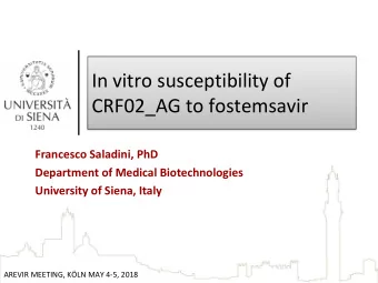 In vitro susceptibility of  CRF02_AG to fostemsavir  Francesco Saladini, PhD  Department of Medical