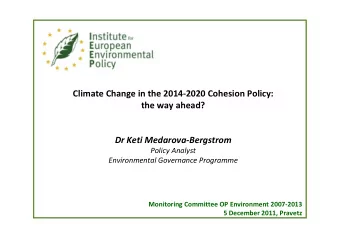 Climate Change in the 2014-2020 Cohesion Policy:  the way ahead?  Dr Keti Medarova-Bergstrom