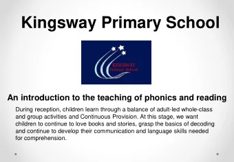 Kingsway Primary School  An introduction to the teaching of phonics and reading  During reception,