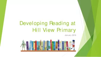 Developing Reading at  Hill View Primary  January 2016  How is reading taught?    In Reception