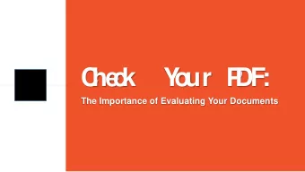 C  he  c  k  Y  o  ur P  DF  :  The Importance of Evaluating Your Documents  Check Your PDF:  The