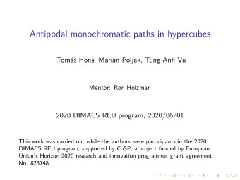 Antipodal monochromatic paths in hypercubes  Tom Hons, Marian Poljak, Tung Anh Vu  Mentor: Ron