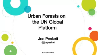 Urban Forests on  Urban Forests on  the UN Global  the UN Global  Platform  Platform  Joe Peskett