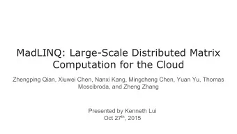MadLINQ: Large-Scale Distributed Matrix  Computation for the Cloud  Zhengping Qian, Xiuwei Chen,