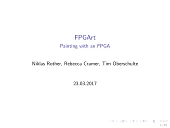 FPGArt  Painting with an FPGA  Niklas Rother, Rebecca Cramer, Tim Oberschulte  23.03.2017  1 / 10